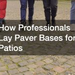 How Professionals Lay Paver Bases for Patios